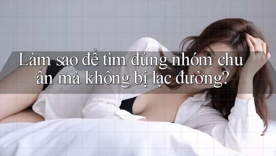 Làm sao để tìm đúng nhóm chuẩn mà không bị lạc đường?