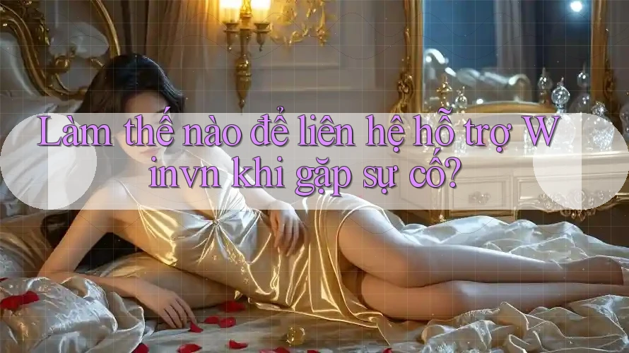 Làm thế nào để liên hệ hỗ trợ Winvn khi gặp sự cố? Làm thế nào để liên hệ hỗ trợ Winvn khi gặp sự cố?