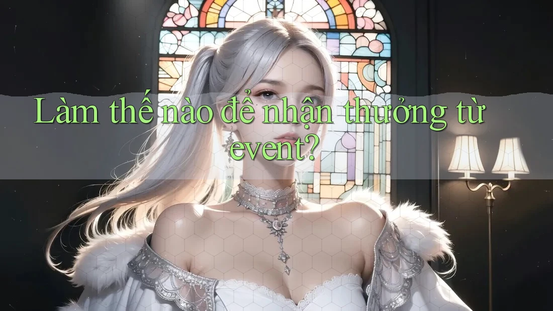 Làm thế nào để nhận thưởng từ event?