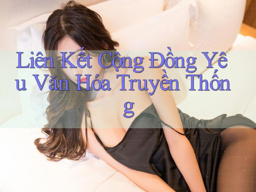 Liên Kết Cộng Đồng Yêu Văn Hóa Truyền Thống