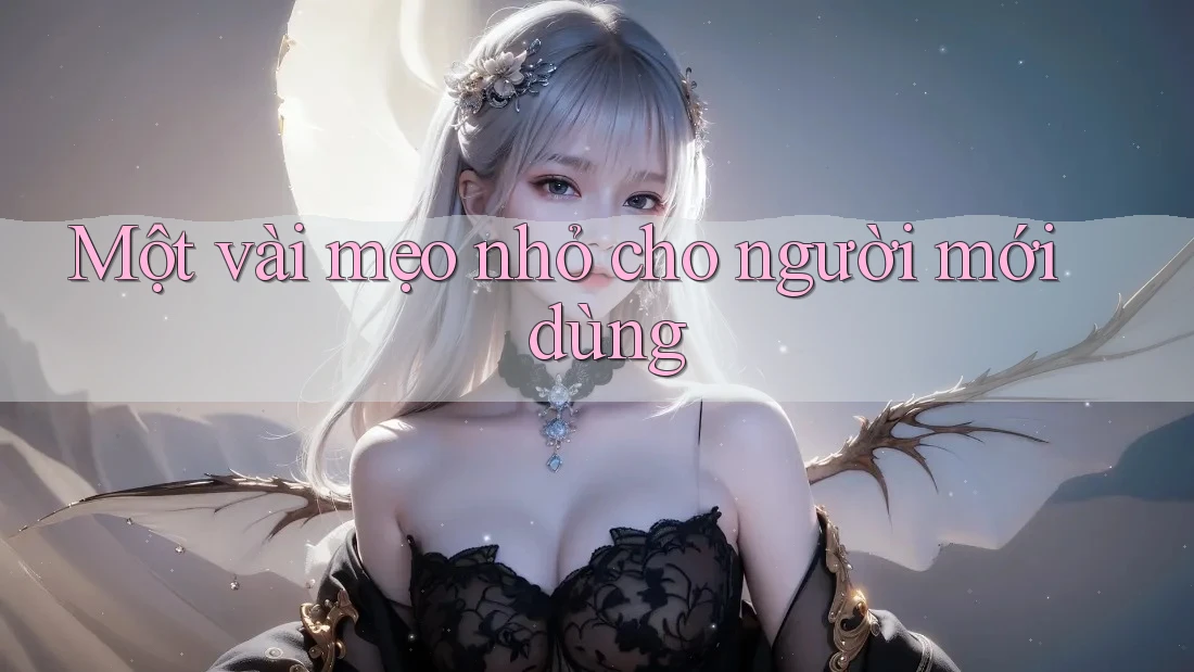 Một vài mẹo nhỏ cho người mới dùng