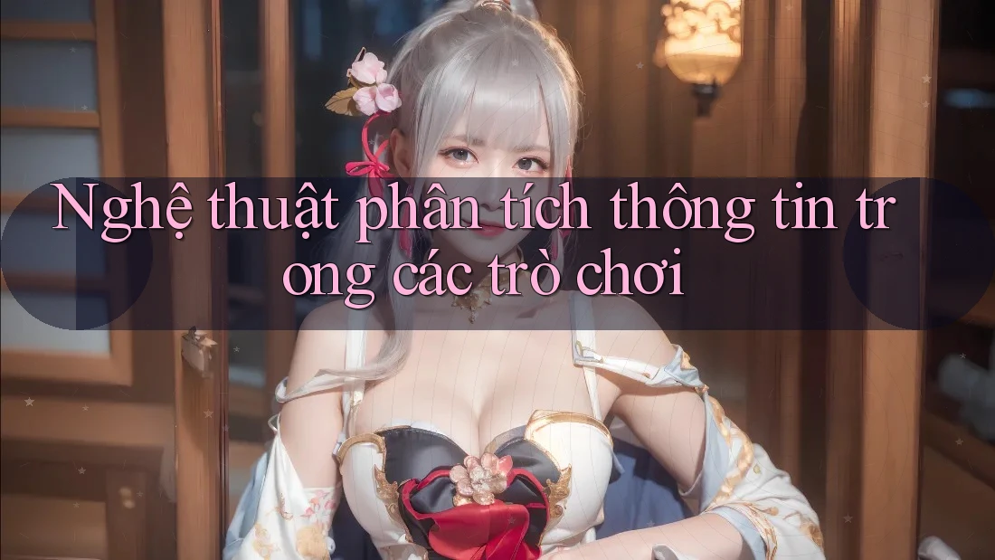 Nghệ thuật phân tích thông tin trong các trò chơi