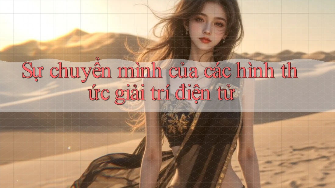 Sự chuyển mình của các hình thức giải trí điện tử