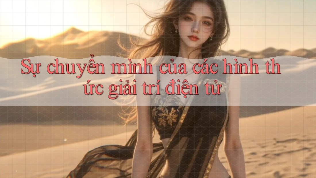 Sự chuyển mình của các hình thức giải trí điện tử
