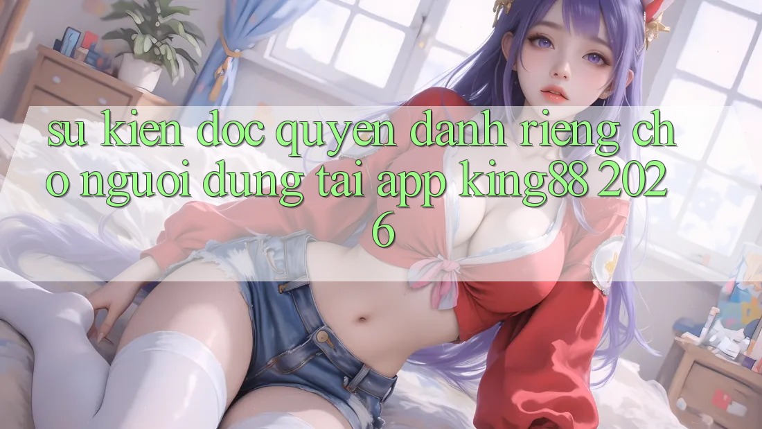 Sự kiện Độc Quyền Dành Riêng Cho Người Dùng Tải App King88 2026