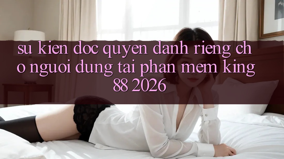 Sự kiện Độc Quyền Dành Riêng Cho Người dùng Tải Phần mềm King88 2026