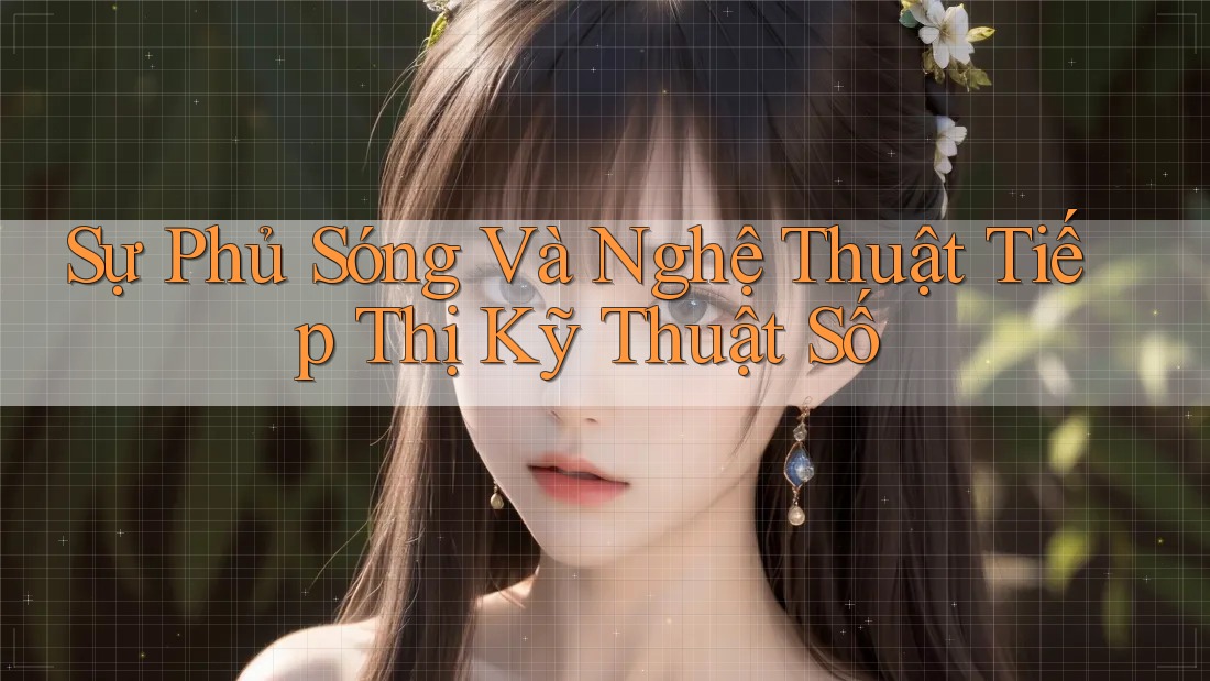 Sự Phủ Sóng Và Nghệ Thuật Tiếp Thị Kỹ Thuật Số