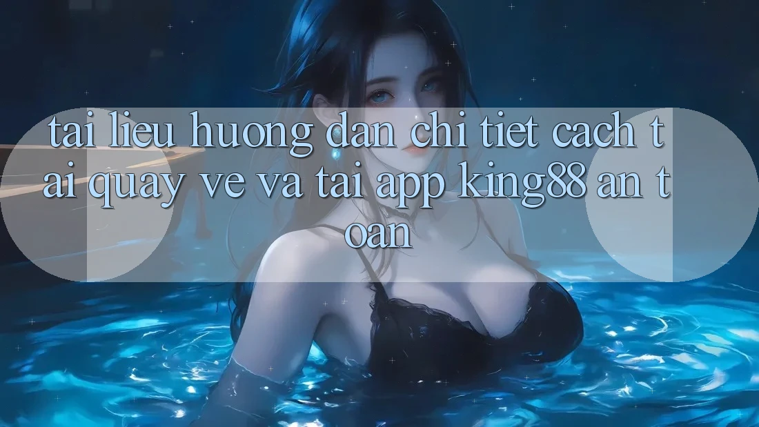 Tài liệu hướng dẫn Chi Tiết Cách Tải quay về Và Tải App King88 An Toàn Tài liệu hướng dẫn Chi Tiết Cách Tải quay về Và Tải App King88 An Toàn