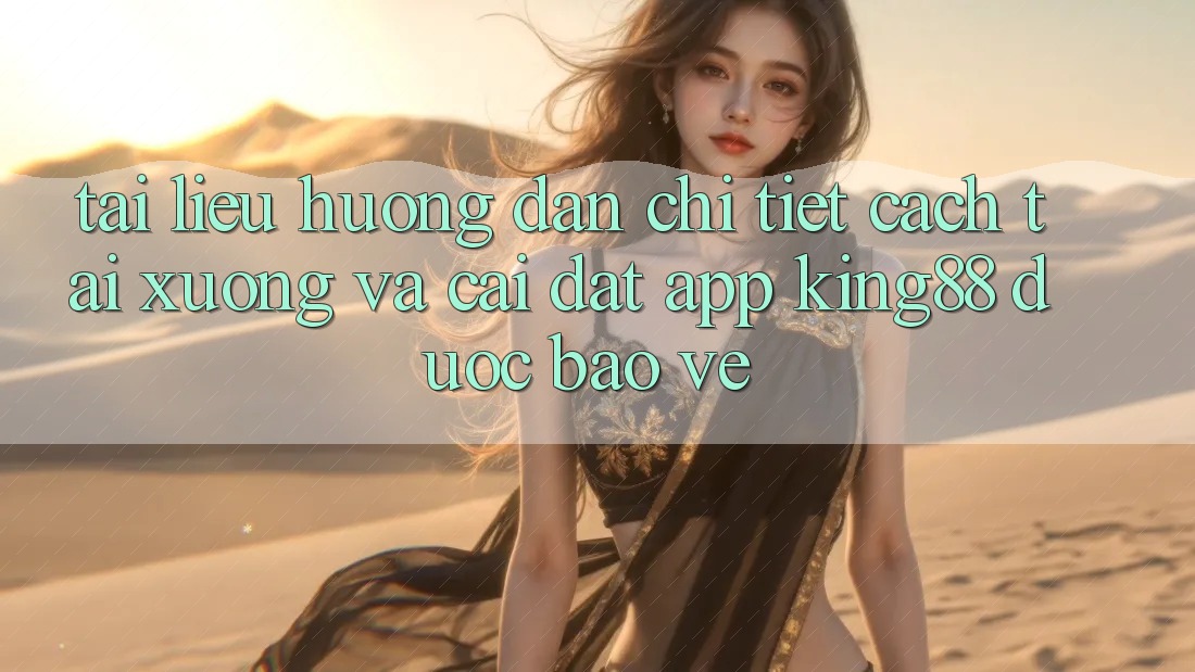 Tài liệu hướng dẫn Chi Tiết Cách Tải xuống Và Cài Đặt App King88 Được bảo vệ