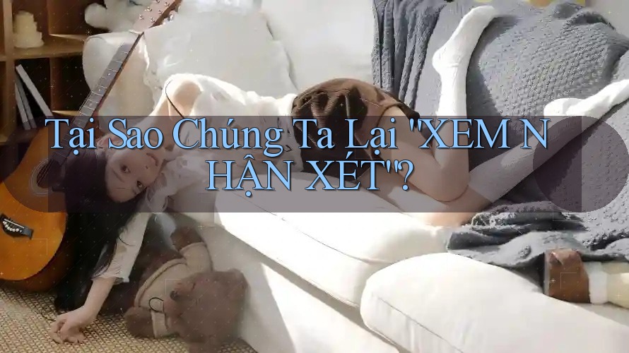 Tại Sao Chúng Ta Lại “XEM NHẬN XÉT”?