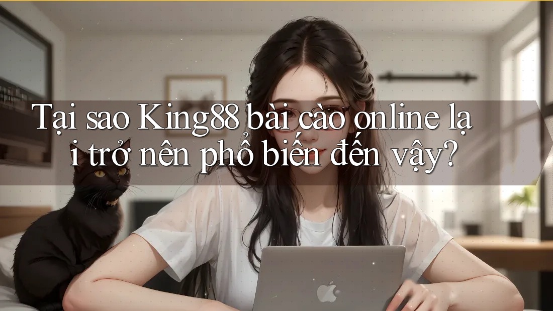 Tại sao King88 bài cào online lại trở nên phổ biến đến vậy?