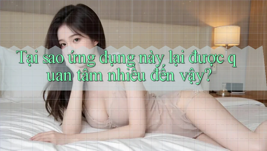 Tại sao ứng dụng này lại được quan tâm nhiều đến vậy?