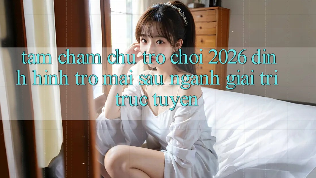 Tầm Chăm chú “Trò chơi 2026” – Định Hình Trở mai sau Ngành Giải Trí Trực Tuyến