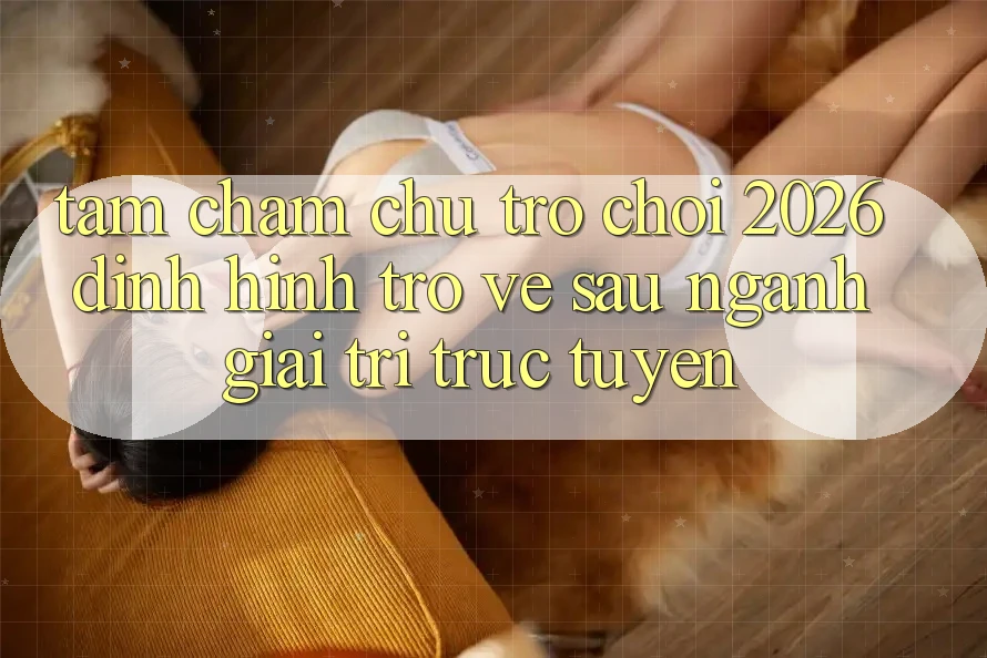Tầm Chăm chú “Trò chơi 2026” – Định Hình Trở về sau Ngành Giải Trí Trực Tuyến Tầm Chăm chú “Trò chơi 2026” – Định Hình Trở về sau Ngành Giải Trí Trực Tuyến