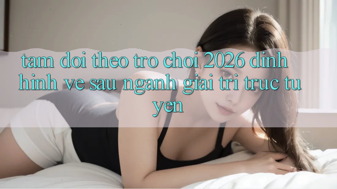 Tầm Dõi theo “Trò chơi 2026” – Định Hình Về sau Ngành Giải Trí Trực Tuyến