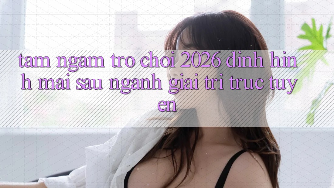 Tầm Ngắm “Trò chơi 2026” – Định Hình Mai sau Ngành Giải Trí Trực Tuyến
