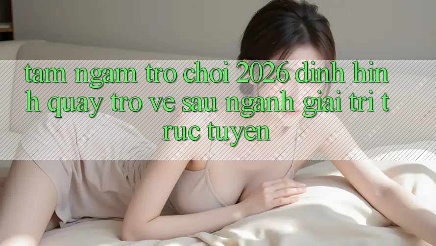 Tầm Ngắm “Trò chơi 2026” – Định Hình Quay trở về sau Ngành Giải Trí Trực Tuyến Tầm Ngắm “Trò chơi 2026” – Định Hình Quay trở về sau Ngành Giải Trí Trực Tuyến