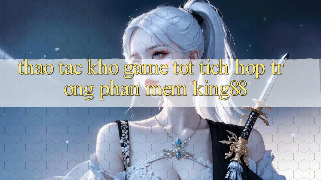 Thao tác Kho Game Tốt Tích Hợp Trong Phần mềm King88