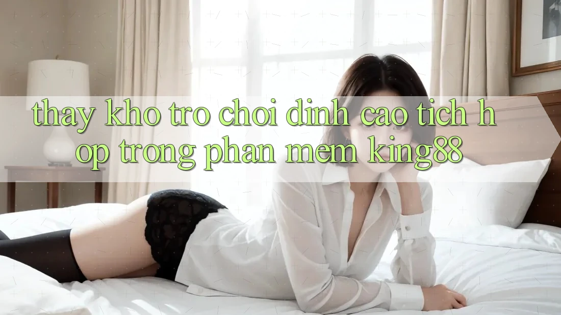 Thấy Kho Trò chơi Đỉnh cao Tích Hợp Trong Phần mềm King88