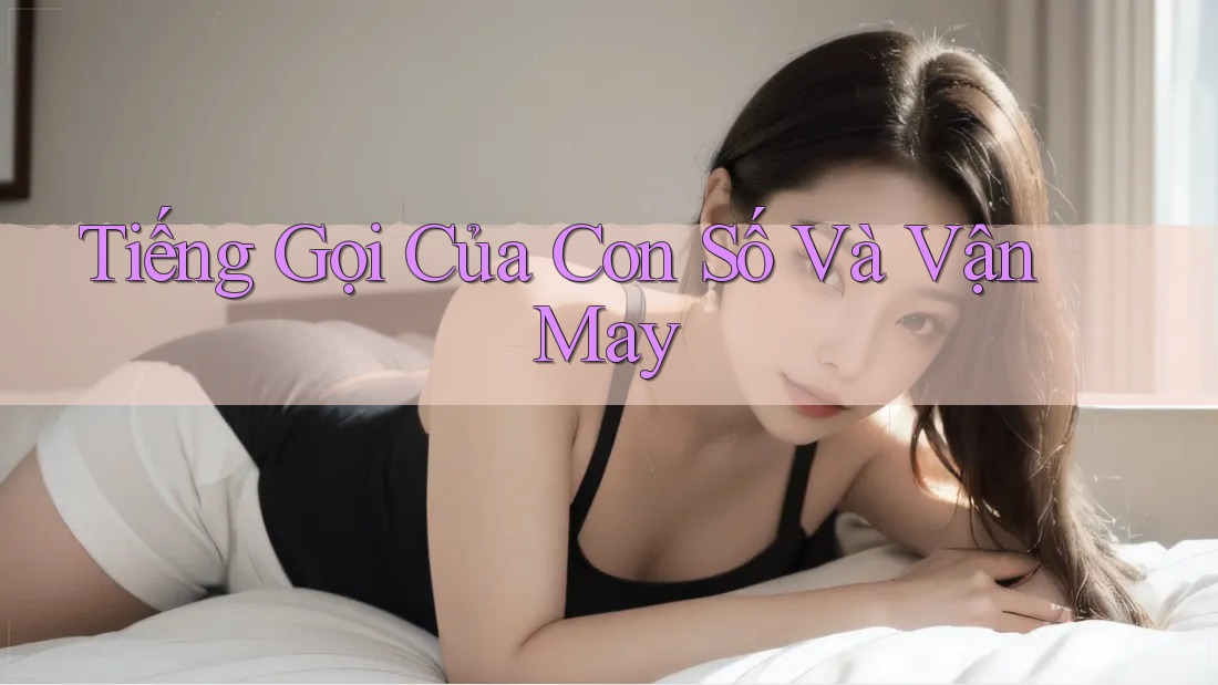 Tiếng Gọi Của Con Số Và Vận May