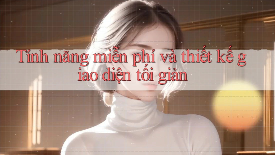 Tính năng miễn phí và thiết kế giao diện tối giản