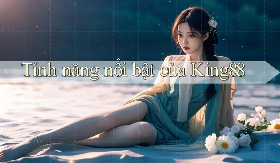 Tính năng nổi bật của King88