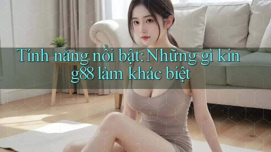 Tính năng nổi bật: Những gì king88 làm khác biệt