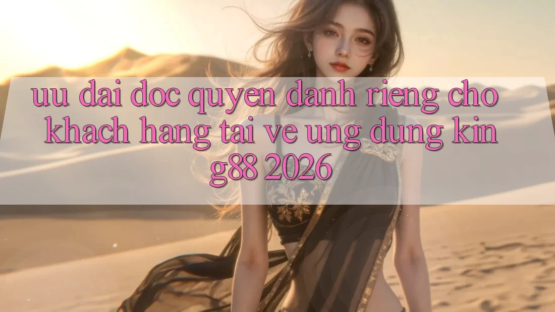 Ưu đãi Độc Quyền Dành Riêng Cho Khách hàng Tải về Ứng dụng King88 2026