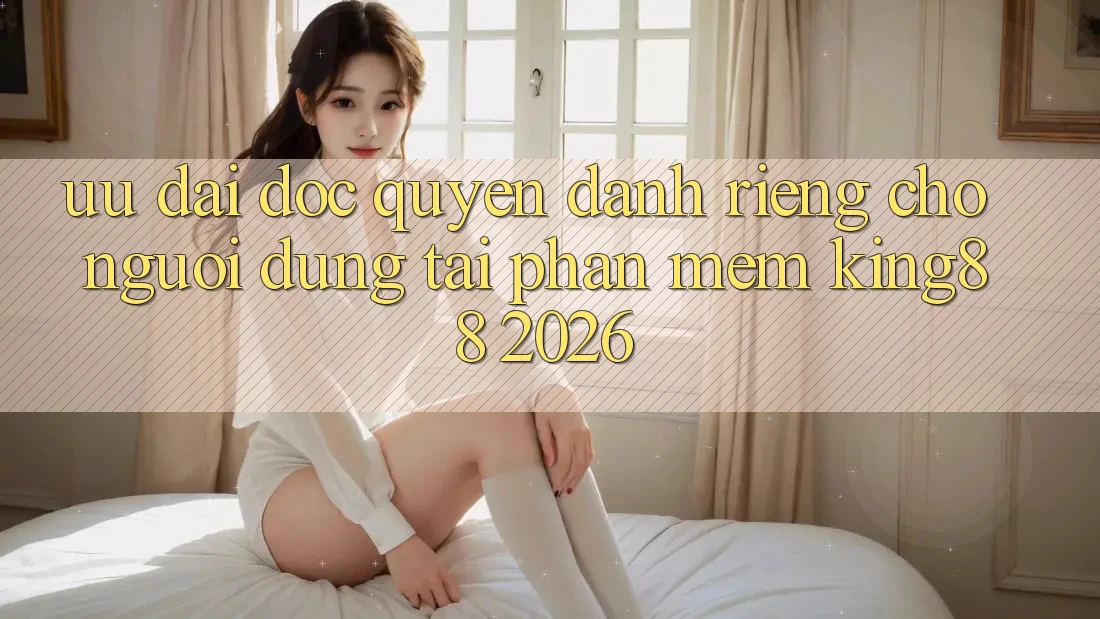 Ưu đãi Độc Quyền Dành Riêng Cho Người Dùng Tải Phần mềm King88 2026