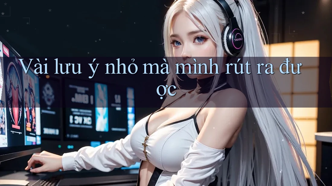 Vài lưu ý nhỏ mà mình rút ra được
